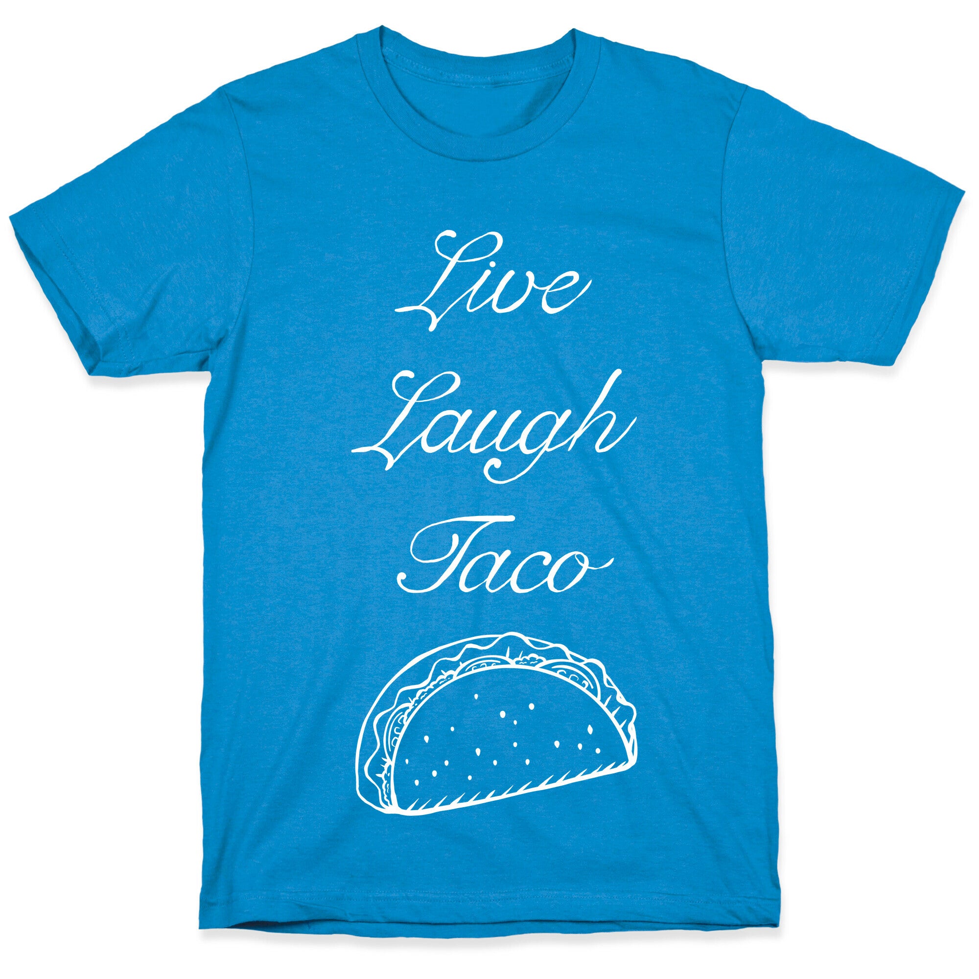 Live Laugh Taco T-Shirt